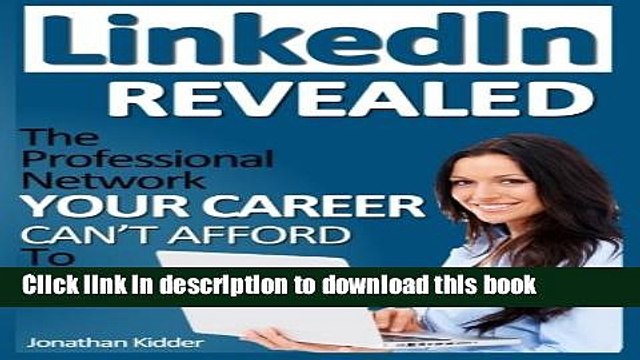 Read LinkedIn Revealed: The Professional Network Your Career Can t Afford To Ignore The 15 Steps