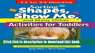 Download Sorting Shapes, Show Me,   Many Other Activities for Toddlers: 13 to 24 Months (Creative