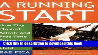 Read A Running Start: How Play, Physical Activity and Free Time Create a Successful Child  Ebook