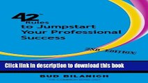 Read 42 Rules to Jumpstart Your Professional Success (2nd Edition): A Common Sense Guide to Career