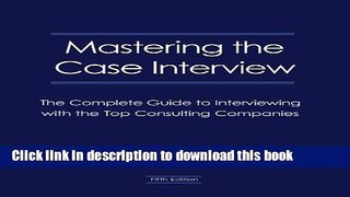 Read Mastering the Case Interview: The Complete Guide to Interviewing with the Top Consulting