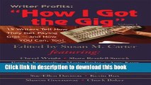 Download Writer Profits: How I Got the Gig, Volume I - 15 Writers Tell How They Get Paying Gigs