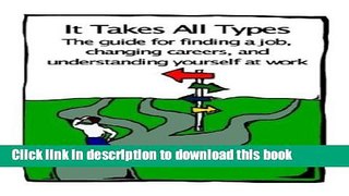 Read It Takes All Types: The Guide for Finding a Job, Changing Careers, and Understanding Yourself