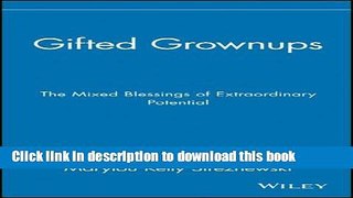 Read Gifted Grownups: The Mixed Blessings of Extraordinary Potential Ebook Free