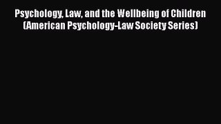 Read Psychology Law and the Wellbeing of Children (American Psychology-Law Society Series)