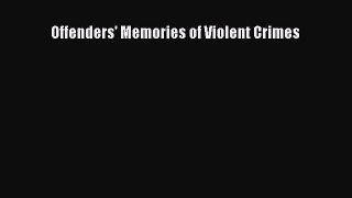 Download Offenders' Memories of Violent Crimes Ebook Online