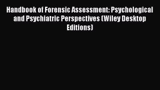 Read Handbook of Forensic Assessment: Psychological and Psychiatric Perspectives (Wiley Desktop