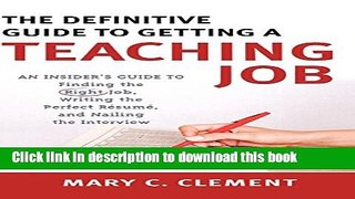 Read The Definitive Guide to Getting a Teaching Job: An Insider s Guide to Finding the Right Job,