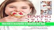 Read Baking with Kids: Inspiring a Love of Cooking with Recipes for Bread, Cupcakes, Cheesecake,
