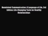 Read Nonviolent Communication: A Language of Life 3rd Edition: Life-Changing Tools for Healthy