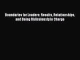 Download Boundaries for Leaders: Results Relationships and Being Ridiculously in Charge PDF