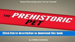 Read Book The Prehistoric Pet - How to Improve your Pet s Health with the Caveman Diet ebook