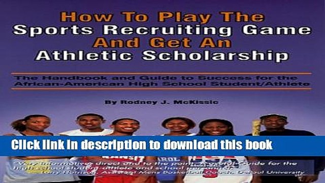 Read How to Play the Sports Recruiting Game and Get an Athletic Scholarship: The Handbook and