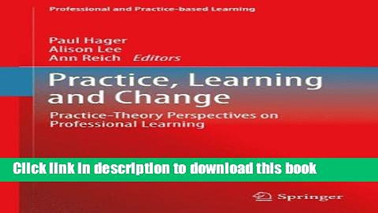 Read Practice, Learning and Change: Practice-Theory Perspectives on Professional Learning