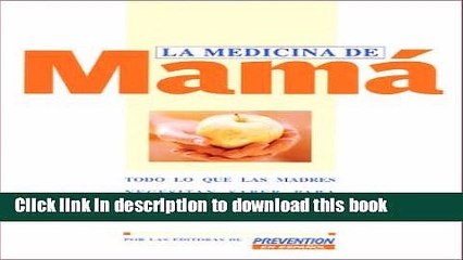 Download La Medicina De Mama: Todo Lo Que Las Madres Necesitan Saber Para Cuidar a Su Familia