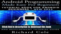 Read Android Programming Made Easy For Beginners: Tutorial Book For Android Designers * New 2013 :