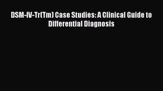 [PDF] DSM-IV-Tr(Tm) Case Studies: A Clinical Guide to Differential Diagnosis Download Online
