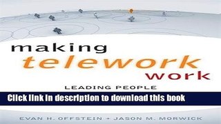 Read Making Telework Work: Leading People and Leveraging Technology for High-Impact Results Ebook