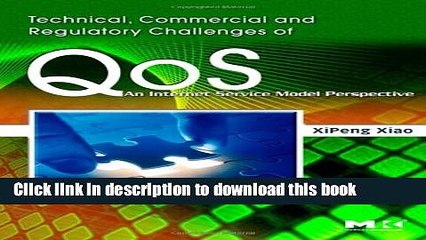 Download Technical, Commercial and Regulatory Challenges of QoS: An Internet Service Model