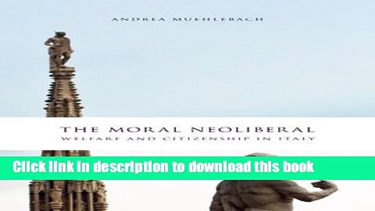 Read The Moral Neoliberal: Welfare and Citizenship in Italy (Chicago Studies in Practices of