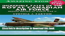 Download Incredible Tales of the Royal Canadian Air Force: Unsung Heroes of World War II (Amazing