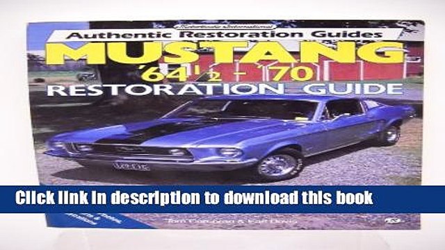 Read Mustang 64 1/2- 70 Restoration Guide (Motorbooks International Authentic Restoration Guides)