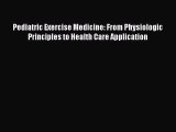 Read Pediatric Exercise Medicine: From Physiologic Principles to Health Care Application Ebook