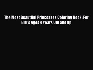 Video herunterladen: [PDF] The Most Beautiful Princesses Coloring Book: For Girl's Ages 4 Years Old and up Read