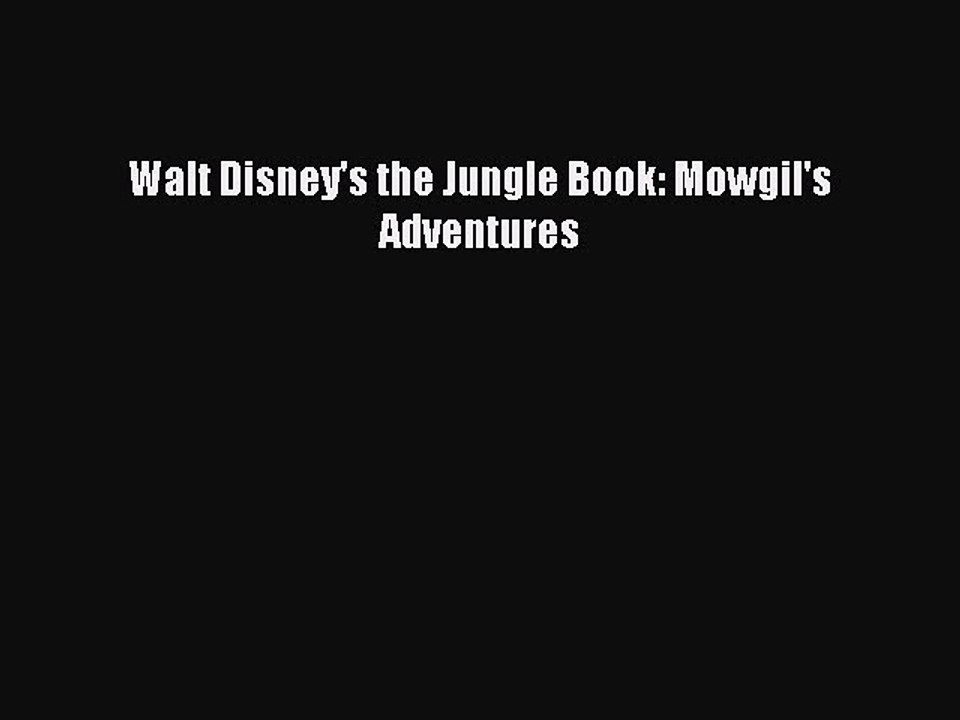 [PDF] Walt Disney's the Jungle Book: Mowgil's Adventures Read Full Ebook