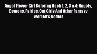[PDF] Angel Flower Girl Coloring Book 1 2 3 & 4: Angels Demons Fairies Cat Girls And Other