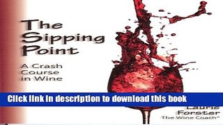 Download The Sipping Point: A Crash Course in Wine  PDF Online