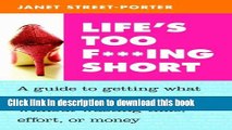 Read Life s Too F***ing Short: A Guide to Getting What You Want Out of Life Without Wasting Time,