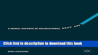 Download A Moral Defense of Recreational Drug Use  PDF Free