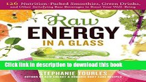 Download Raw Energy in a Glass: 126 Nutrition-Packed Smoothies, Green Drinks, and Other Satisfying