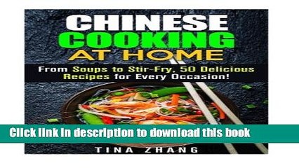 Read Chinese Cooking at Home: From Soups to Stir-Fry, 50 Delicious Recipes for Every Occasion!