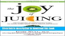 Read The Joy of Juicing, 3rd Edition: 150 imaginative, healthful juicing recipes for drinks,