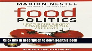 Read Food Politics: How the Food Industry Influences Nutrition and Health (California Studies in
