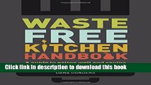 Read Waste-Free Kitchen Handbook: A Guide to Eating Well and Saving Money By Wasting Less Food