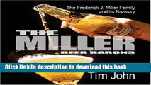 Read The Miller Beer Barons: The Frederick Miller Family and Its Brewery  Ebook Free