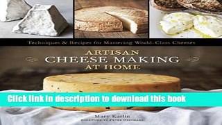 Read Books Artisan Cheese Making at Home: Techniques and Recipes for Mastering World-Class Cheese