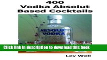Read 400 Vodka Absolut Based Cocktails  Ebook Free
