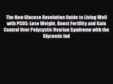 Read The New Glucose Revolution Guide to Living Well with PCOS: Lose Weight Boost Fertility
