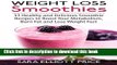 Read Weight Loss Smoothies: 33 Healthy and Delicious Smoothie Recipes to Boost Your Metabolism,