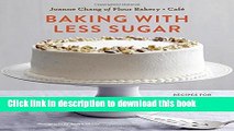 Read Baking with Less Sugar: Recipes for Desserts Using Natural Sweeteners and Little-to-No White