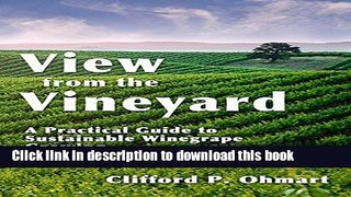 Read View from the Vineyard: A Practical Guide to Sustainable Winegrape Growing  Ebook Free