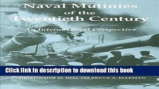 Download Naval Mutinies of the Twentieth Century: An International Perspective (Cass Series: Naval