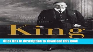 Read King: William Lyon Mackenzie King: A Life Guided by the Hand of Destiny  PDF Free