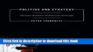 Read Politics and Strategy: Partisan Ambition and American Statecraft (Princeton Studies in