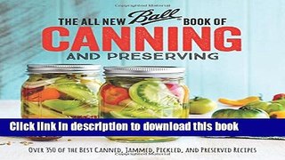 Read The All New Ball Book Of Canning And Preserving: Over 350 of the Best Canned, Jammed,