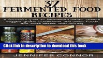 PDF 37 Fermented Food Recipes: A flavorful guide to fermented meats, cheese, veggies, grains,